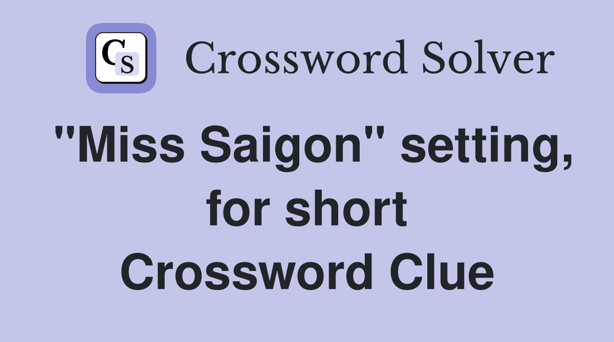 "Miss Saigon" setting, for short Crossword Clue Answers Crossword